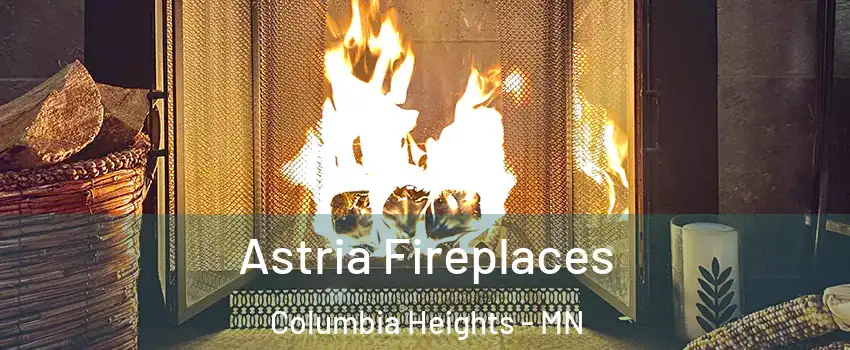  Astria Fireplaces Columbia Heights - MN