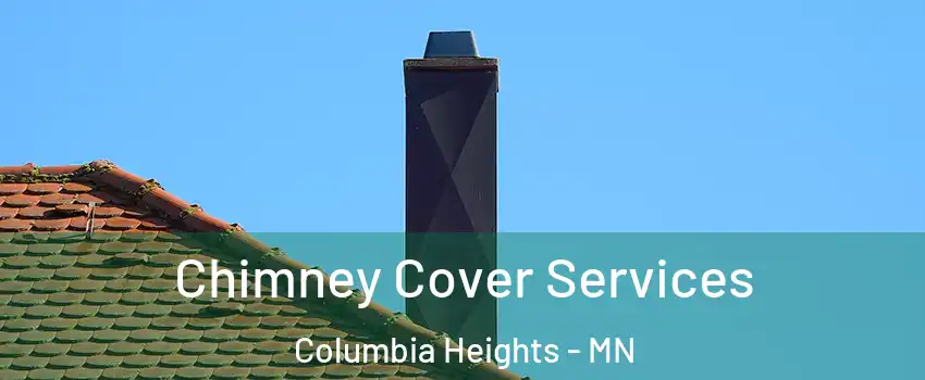  Chimney Cover Services Columbia Heights - MN