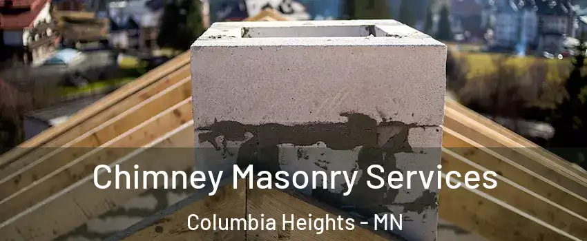  Chimney Masonry Services Columbia Heights - MN