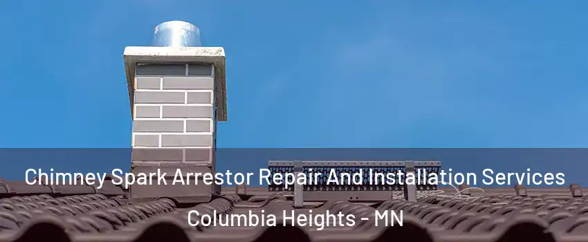  Chimney Spark Arrestor Repair And Installation Services Columbia Heights - MN