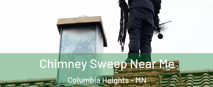  Chimney Sweep Near Me Columbia Heights - MN