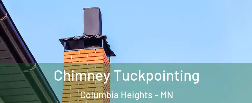  Chimney Tuckpointing Columbia Heights - MN