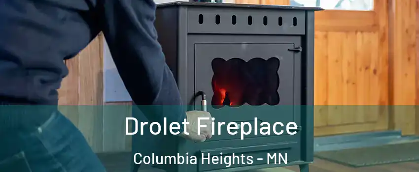  Drolet Fireplace Columbia Heights - MN