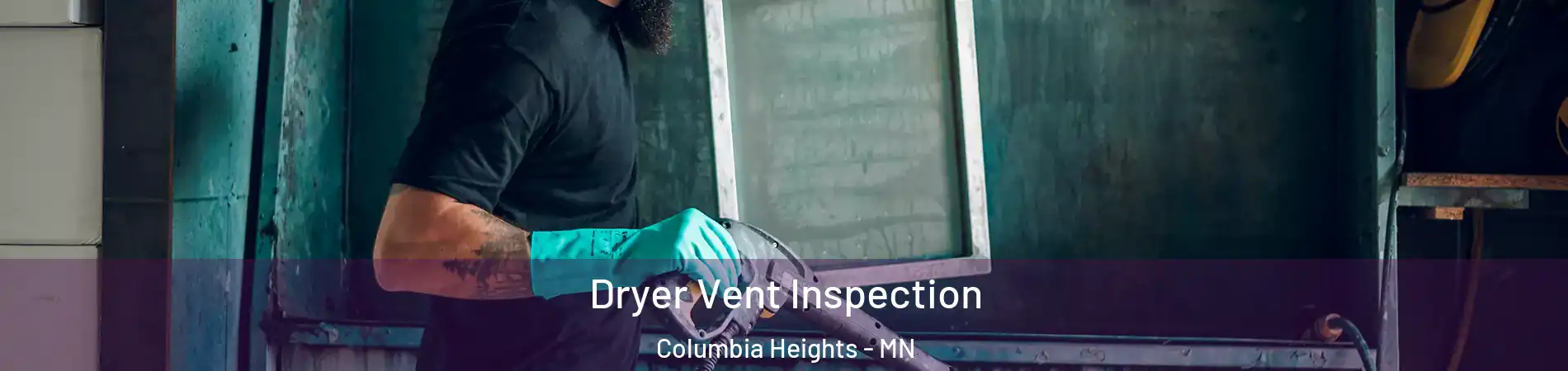  Dryer Vent Inspection Columbia Heights - MN
