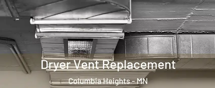  Dryer Vent Replacement Columbia Heights - MN