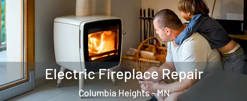  Electric Fireplace Repair Columbia Heights - MN