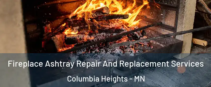  Fireplace Ashtray Repair And Replacement Services Columbia Heights - MN