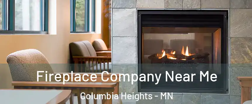  Fireplace Company Near Me Columbia Heights - MN