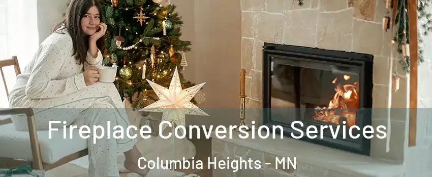  Fireplace Conversion Services Columbia Heights - MN