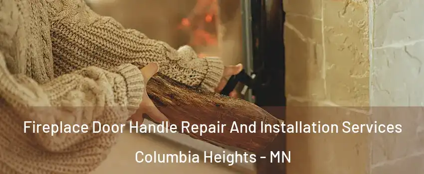  Fireplace Door Handle Repair And Installation Services Columbia Heights - MN