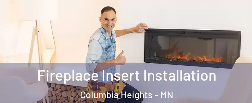  Fireplace Insert Installation Columbia Heights - MN
