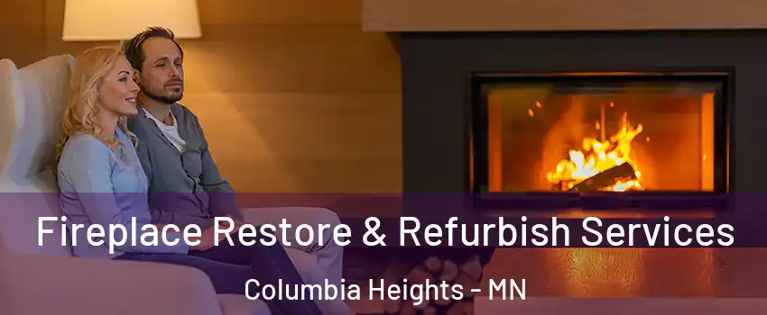 Fireplace Restore & Refurbish Services Columbia Heights - MN