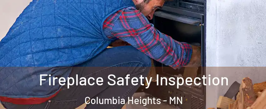  Fireplace Safety Inspection Columbia Heights - MN