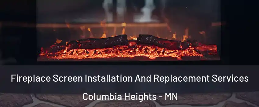  Fireplace Screen Installation And Replacement Services Columbia Heights - MN