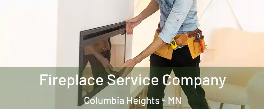  Fireplace Service Company Columbia Heights - MN