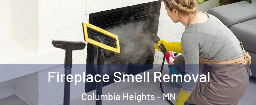  Fireplace Smell Removal Columbia Heights - MN