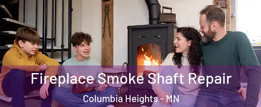  Fireplace Smoke Shaft Repair Columbia Heights - MN