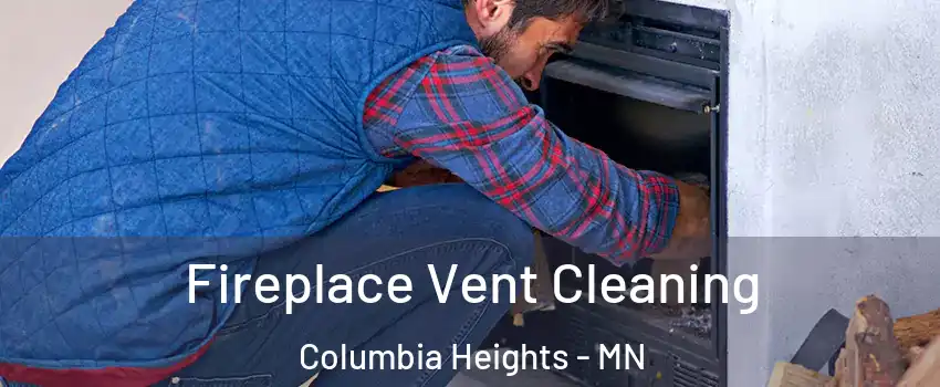  Fireplace Vent Cleaning Columbia Heights - MN