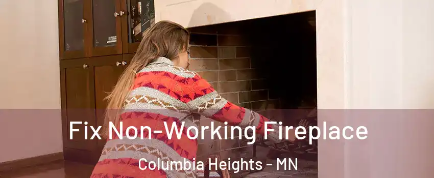  Fix Non-Working Fireplace Columbia Heights - MN