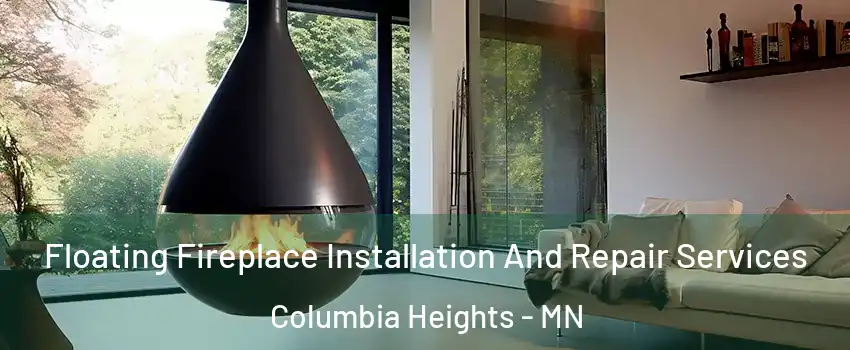  Floating Fireplace Installation And Repair Services Columbia Heights - MN