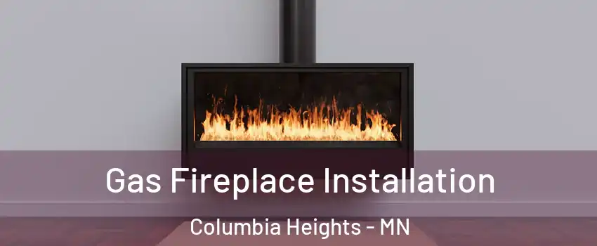  Gas Fireplace Installation Columbia Heights - MN