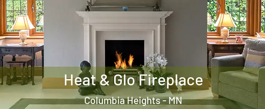  Heat & Glo Fireplace Columbia Heights - MN