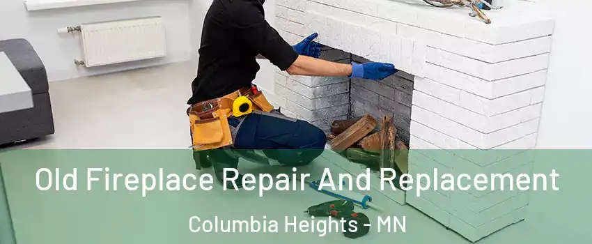  Old Fireplace Repair And Replacement Columbia Heights - MN