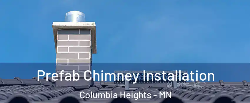  Prefab Chimney Installation Columbia Heights - MN