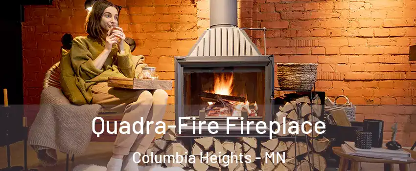 Quadra-Fire Fireplace Columbia Heights - MN