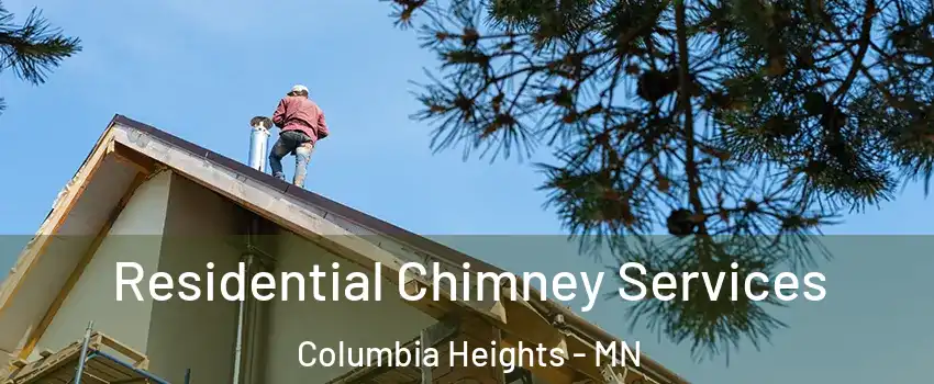  Residential Chimney Services Columbia Heights - MN