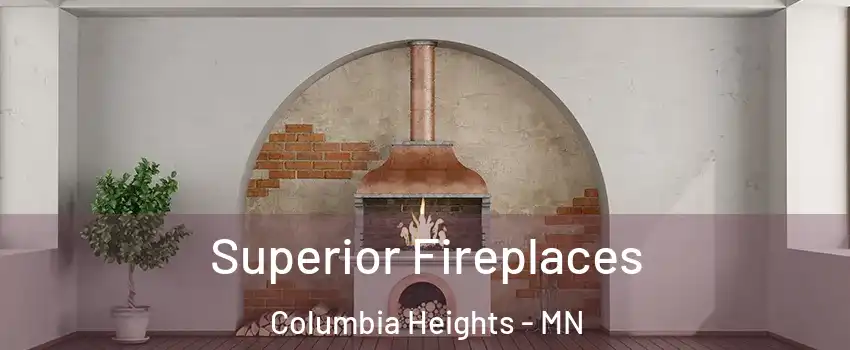  Superior Fireplaces Columbia Heights - MN