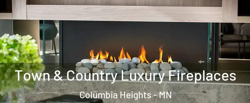  Town & Country Luxury Fireplaces Columbia Heights - MN
