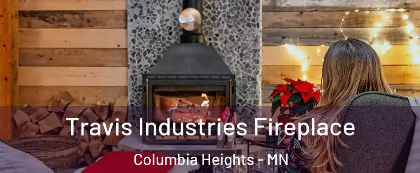  Travis Industries Fireplace Columbia Heights - MN