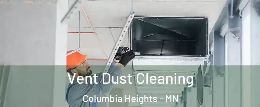  Vent Dust Cleaning Columbia Heights - MN