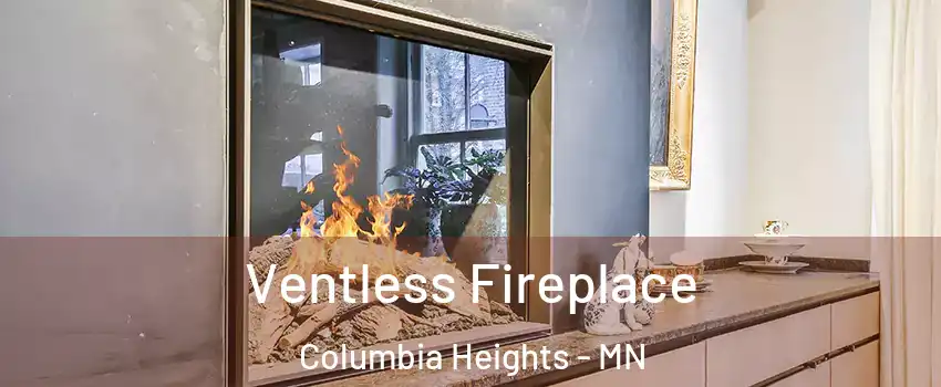  Ventless Fireplace Columbia Heights - MN
