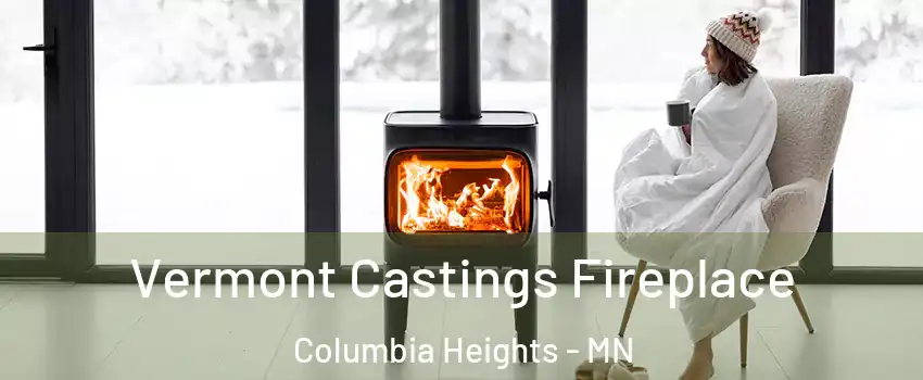  Vermont Castings Fireplace Columbia Heights - MN