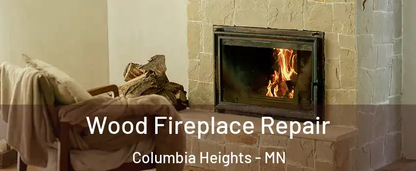  Wood Fireplace Repair Columbia Heights - MN