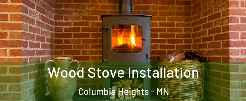  Wood Stove Installation Columbia Heights - MN