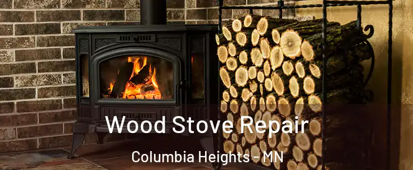  Wood Stove Repair Columbia Heights - MN